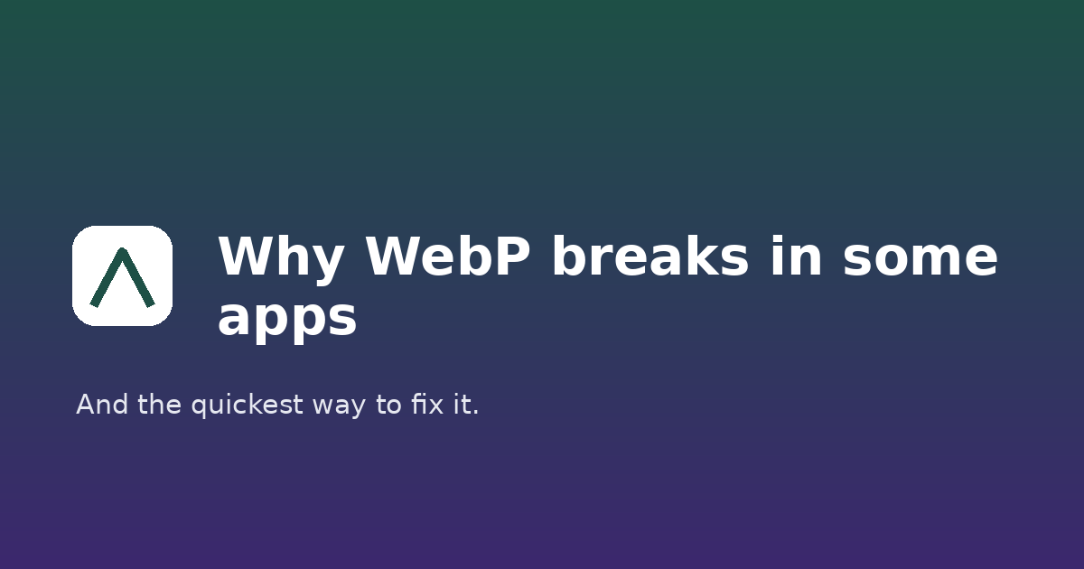 Why WebP breaks in some apps and how to fix it